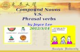 Compound Nouns V.S. Phrasal verbs by Joyce Lee 2012/3/14.