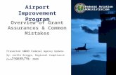 Presented to: By: Date: Federal Aviation Administration Airport Improvement Program Overview of Grant Assurances & Common Mistakes 2009 Federal Agency.