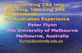 Implementing CAS into Teaching, Learning and Assessment: An Australian Experience Peter Flynn The University of Melbourne Melbourne, Australia flynnpj@unimelb.edu.au.