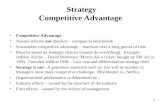 1 Strategy Competitive Advantage Competitive Advantage. Always relative not absolute – compare to benchmark Sustainable competitive advantage – maintain.