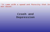 Crash and Depression “It came with a speed and ferocity that left men dazed.”