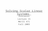 Solving Scalar Linear Systems Iterative approach Lecture 15 MA/CS 471 Fall 2003.