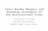 Cross-Border Mergers and Branding Strategies of the Multinational Firms Toshihiro Ichida Waseda University MWIEG 2009 Penn State.