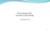 1 Psychology 320: Gender Psychology Lecture 22. 2 Invitational Office Hour Invitations, by Student Number for November 12 th 11:30-12:30, 3:30-4:30 Kenny.