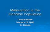 Malnutrition in the Geriatric Population Corinne Moore February 23, 2006 Dr. Gariola.