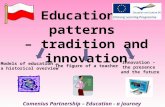 Educational patterns – tradition and innovation Comenius Partnership – Education - a journey in time Models of education – a historical overview The figure.