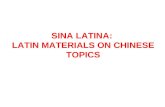 SINA LATINA: LATIN MATERIALS ON CHINESE TOPICS. LATIN NAMES FOR CHINA AND THE CHINESE S ēres, -um: In use from at least 1st cent. B.C, Greek loan word.