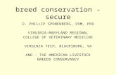 Breed conservation - secure D. PHILLIP SPONENBERG, DVM, PHD VIRGINIA-MARYLAND REGIONAL COLLEGE OF VETERINARY MEDICINE VIRGINIA TECH, BLACKSBURG, VA AND.