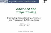 Improving Understanding, Function and Procedural DBE Compliance ODOT OCR DBE Triage Training Office of Civil Rights DBE Program ODOT Training March 1,