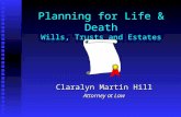 Planning for Life & Death Wills, Trusts and Estates Claralyn Martin Hill Attorney at Law.