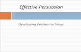 Developing Persuasive Ideas Effective Persuasion.