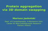 Protein aggregation via 3D domain swapping Mariusz Jaskolski Dept. of Crystallography, A.Mickiewicz Univ. Center for Biocrystallographic Research Poznan,