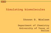 Simulating biomolecules Steven O. Nielsen Department of Chemistry University of Texas at Dallas.