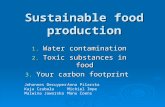 Sustainable food production 1. Water contamination 2. Toxic substances in food 3. Your carbon footprint Johannes Decuyper Kaja Czubała Malwina Jaworska.