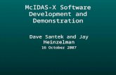 McIDAS-X Software Development and Demonstration Dave Santek and Jay Heinzelman 16 October 2007.