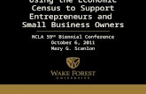 Using the Economic Census to Support Entrepreneurs and Small Business Owners NCLA 59 th Biennial Conference October 6, 2011 Mary G. Scanlon.