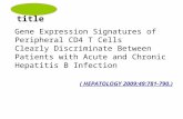 Gene Expression Signatures of Peripheral CD4 T Cells Clearly Discriminate Between Patients with Acute and Chronic Hepatitis B Infection title ( HEPATOLOGY.
