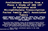 Preliminary Results from a Phase 2 Study of ARQ 197 in Patients with Microphthalmia Transcription Factor Family (MiT) Associated Tumors Andrew Wagner 1.