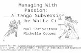 Managing With Passion: A Tango Subversion in the Waltz City Paul Shrivastava Michelle Cooper Prepared for the European Group on Organization Studies Annual.