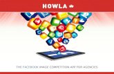 THE FACEBOOK IMAGE COMPETITION APP FOR AGENCIES. FIVE THINGS 1. Howla is a Facebook image competition application designed for agencies. 2. Users send.