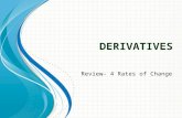 D ERIVATIVES Review- 4 Rates of Change. Rates of Change There are two types of rates of change Average Instantaneous.