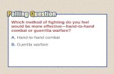 A.A B.B Section 3-Polling QuestionSection 3-Polling Question Which method of fighting do you feel would be more effective—hand-to-hand combat or guerrilla.