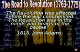 “The Revolution was effected before the war commenced. The Revolution was in the minds and hearts of the people” 1818, John Adams “The Revolution was effected.