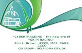 “CYBERTRACKING – the new era of “SKIPTRACING” Ron L. Brown, IFCCE, MCE, CARS, CCCO CSI GROUP – OKLAHOMA CITY, OK.