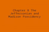 Chapter 8 The Jeffersonian and Madison Presidency.
