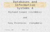 8 October, 2001DBIS4 - RLC1 Databases and Information Systems 4 Richard Cooper (rich@dcs) and Tony Printezis (tony@dcs)