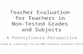 Teacher Evaluation for Teachers in Non-Tested Grades and Subjects A Pennsylvania Perspective Created by O David Deitz for the PMEA Leadership Conference.