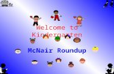 Welcome to Kindergarten McNair Roundup. McNair Kindergarten Teachers Mrs. McLain, Mrs. Cook, Ms. Leaverton, Mrs. Tucker, and Mrs. McDonald.