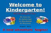 Welcome to Kindergarten! With The Kindergarten Team… Mrs. Jeanne Cano Ms. Stephanie Casper Ms. Nancy Randolph Ms. Mary Seaman August 2012 A new adventure.