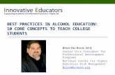BEST PRACTICES IN ALCOHOL EDUCATION: 10 CORE CONCEPTS TO TEACH COLLEGE STUDENTS Brian Van Brunt, Ed.D. Senior Vice President for Professional Development.
