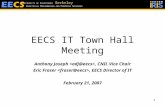 1 EECS IT Town Hall Meeting Anthony Joseph, CNIL Vice Chair Eric Fraser, EECS Director of IT February 21, 2007 E LECTRICAL E NGINEERING AND C OMPUTER S.