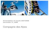 Compagnie des Alpes - La Compagnie des Alpes au 15 décembre 2008 - 1 Presentation of results 2007/2008 December 17, 2008.