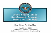 Joint Capabilities Development Process: Impact on the PPBS Joint Capabilities Development Process: Impact on the PPBS Mr. Alan R. Shaffer April 22, 2004.