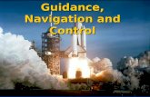 Guidance, Navigation and Control. Guidance Navigation and Control (GN&C) The guidance, navigation and control system is an essential ingredient in all.