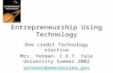 Entrepreneurship Using Technology One credit Technology elective Mrs. Yetman- C.E.T. Yale University Summer 2002 yetmanc@amesburyma.gov.