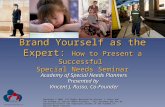 Brand Yourself as the Expert: How to Present a Successful Special Needs Seminar Academy of Special Needs Planners Presented by Vincent J. Russo, Co-Founder.