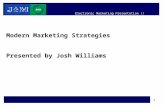 1 Modern Marketing Strategies Presented by Josh Williams Electronic Marketing Presentation // November 30, 2006.
