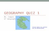 GEOGRAPHY QUIZ 1 Ms. Camper 6 th Geography Click here to continue to directions.