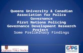 Queens University & Canadian Association for Police Governance First Nations Policing Governance Development Research Project Some Preliminary Findings.