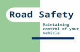 Road Safety Maintaining control of your vehicle. Road Safety.