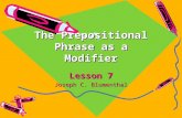 The Prepositional Phrase as a Modifier Lesson 7 Joseph C. Blumenthal.