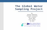 The Global Water Sampling Project By: Vanessa Banuelos Felisha Tolentino John Lisowski Riley Amos Ella Sinise Aj Noel.