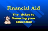 Financial Aid The ticket to financing your education.