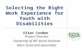 Selecting the Right Work Experience for Youth with Disabilities Ellen Condon Project Director University of MT Rural Institute Marc Gold and Associates.