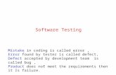Software Testing Mistake in coding is called error, Error found by tester is called defect, Defect accepted by development team is called bug, Product.