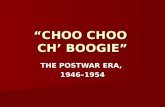 “CHOO CHOO CH’ BOOGIE” THE POSTWAR ERA, 1946–1954.